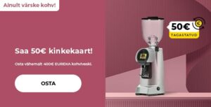 "Saa 50€ kinkekaart! Osta vähemalt 400€ EUREKA kohviveski."
